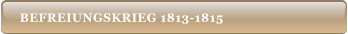 BEFREIUNGSKRIEG 1813-1815